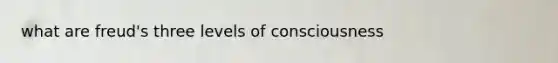 what are freud's three levels of consciousness