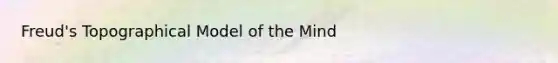 Freud's Topographical Model of the Mind