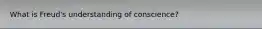 What is Freud's understanding of conscience?