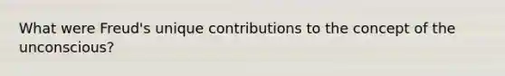 What were Freud's unique contributions to the concept of the unconscious?