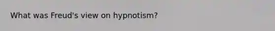 What was Freud's view on hypnotism?