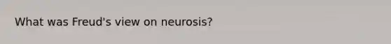 What was Freud's view on neurosis?