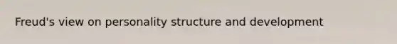 Freud's view on personality structure and development