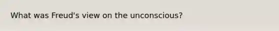 What was Freud's view on the unconscious?