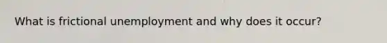 What is frictional unemployment and why does it occur?