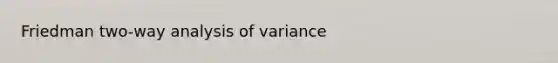 Friedman two-way analysis of variance