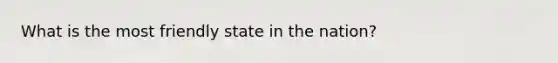 What is the most friendly state in the nation?