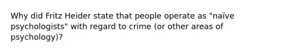 Why did Fritz Heider state that people operate as "naïve psychologists" with regard to crime (or other areas of psychology)?