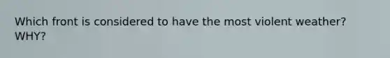 Which front is considered to have the most violent weather? WHY?