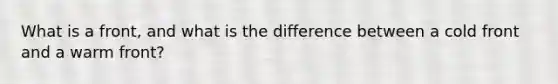 What is a front, and what is the difference between a cold front and a warm front?