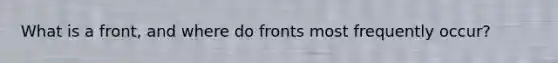 What is a front, and where do fronts most frequently occur?