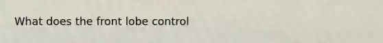 What does the front lobe control