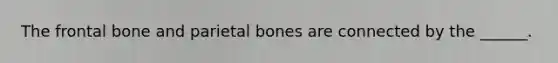 The frontal bone and parietal bones are connected by the ______.