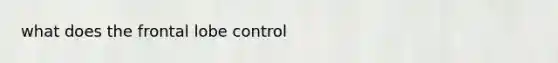 what does the frontal lobe control