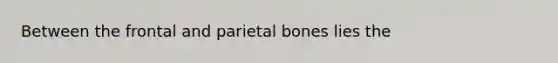 Between the frontal and parietal bones lies the