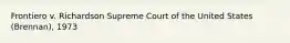 Frontiero v. Richardson Supreme Court of the United States (Brennan), 1973