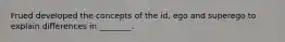 Frued developed the concepts of the id, ego and superego to explain differences in ________.