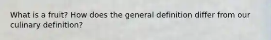 What is a fruit? How does the general definition differ from our culinary definition?