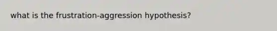 what is the frustration-aggression hypothesis?