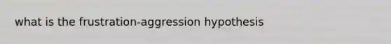 what is the frustration-aggression hypothesis