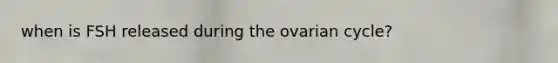 when is FSH released during the ovarian cycle?