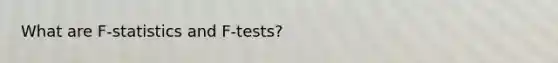 What are F-statistics and F-tests?