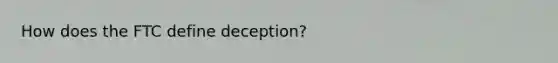 How does the FTC define deception?