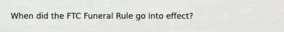 When did the FTC Funeral Rule go into effect?