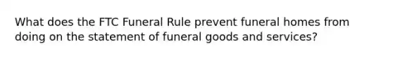 What does the FTC Funeral Rule prevent funeral homes from doing on the statement of funeral goods and services?