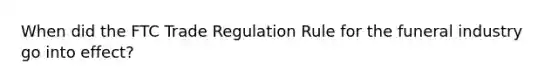 When did the FTC Trade Regulation Rule for the funeral industry go into effect?