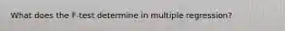 What does the F-test determine in multiple regression?