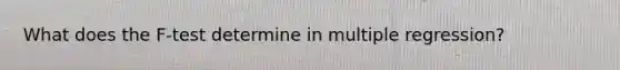 What does the F-test determine in multiple regression?