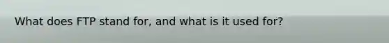 What does FTP stand for, and what is it used for?