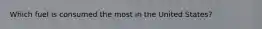 Which fuel is consumed the most in the United States?