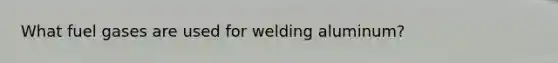 What fuel gases are used for welding aluminum?