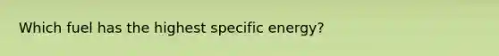 Which fuel has the highest specific energy?
