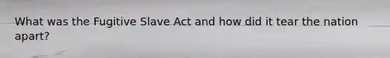 What was the Fugitive Slave Act and how did it tear the nation apart?