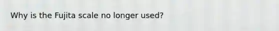 Why is the Fujita scale no longer used?