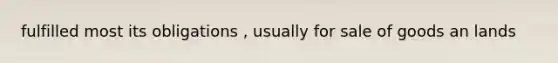 fulfilled most its obligations , usually for sale of goods an lands