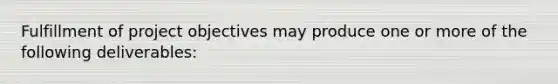 Fulfillment of project objectives may produce one or more of the following deliverables: