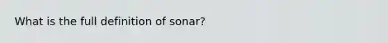 What is the full definition of sonar?