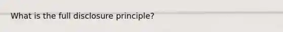 What is the full disclosure principle?