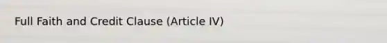 Full Faith and Credit Clause (Article IV)