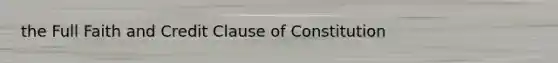 the Full Faith and Credit Clause of Constitution