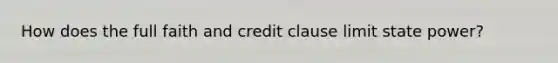 How does the full faith and credit clause limit state power?