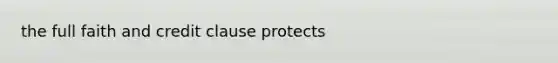 the full faith and credit clause protects