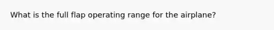 What is the full flap operating range for the airplane?