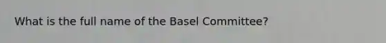 What is the full name of the Basel Committee?