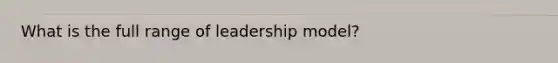 What is the full range of leadership model?