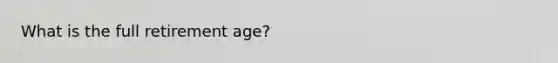 What is the full retirement age?
